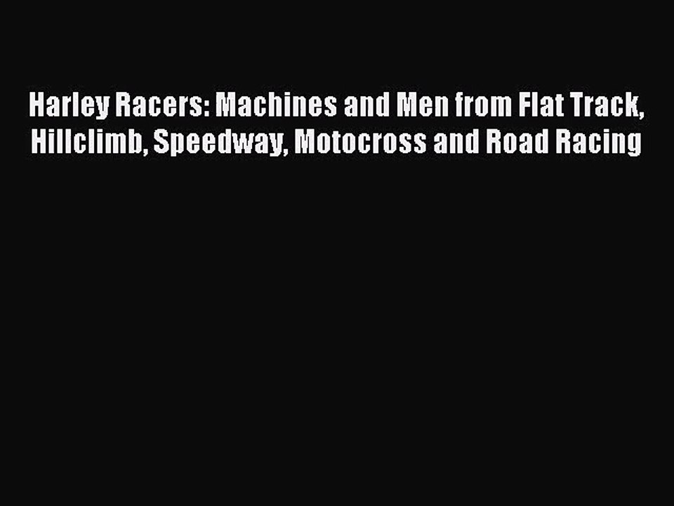 [PDF Download] Harley Racers: Machines and Men from Flat Track Hillclimb Speedway Motocross
