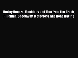 [PDF Download] Harley Racers: Machines and Men from Flat Track Hillclimb Speedway Motocross