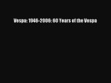 [PDF Download] Vespa: 1946-2006: 60 Years of the Vespa [Download] Full Ebook