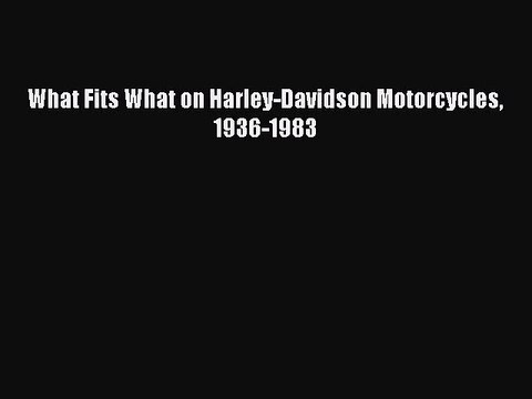 [PDF Download] What Fits What on Harley-Davidson Motorcycles 1936-1983 [Download] Online