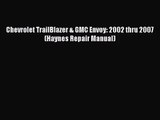 [PDF Download] Chevrolet TrailBlazer & GMC Envoy: 2002 thru 2007 (Haynes Repair Manual) [Download]