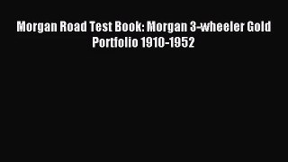 [PDF Download] Morgan Road Test Book: Morgan 3-wheeler Gold Portfolio 1910-1952 [Download]