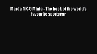 [PDF Download] Mazda MX-5 Miata - The book of the world's favourite sportscar [Read] Online
