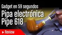Gadgets en 59 segundos - Pipa electrónica