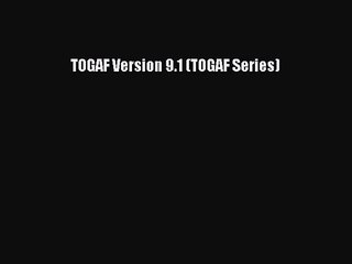 [PDF Download] TOGAF Version 9.1 (TOGAF Series) [Download] Online