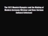 [PDF Download] The 1972 Munich Olympics and the Making of Modern Germany (Weimar and Now: German