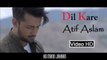 Dil Kare (Ho Mann Jahaan Movie) HD Video Full Song - Atif Aslam Film By Asim Raza