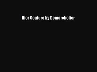 [PDF Download] Dior Couture by Demarchelier [Download] Full Ebook