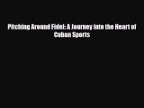 [PDF Download] Pitching Around Fidel: A Journey into the Heart of Cuban Sports [Download] Online