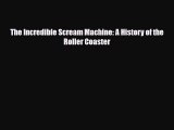 [PDF Download] The Incredible Scream Machine: A History of the Roller Coaster [Download] Online