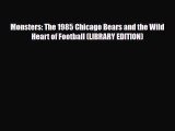 [PDF Download] Monsters: The 1985 Chicago Bears and the Wild Heart of Football (LIBRARY EDITION)