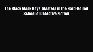 [PDF Download] The Black Mask Boys: Masters in the Hard-Boiled School of Detective Fiction