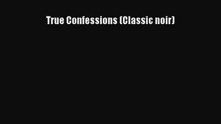 [PDF Download] True Confessions (Classic noir) [Read] Online