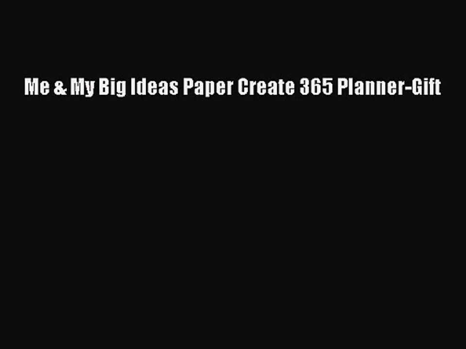 [PDF Download] Me & My Big Ideas Paper Create 365 Planner-Gift [Read] Full Ebook
