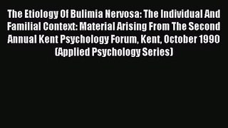 [PDF Download] The Etiology Of Bulimia Nervosa: The Individual And Familial Context: Material