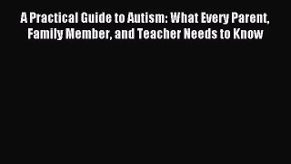 [PDF Download] A Practical Guide to Autism: What Every Parent Family Member and Teacher Needs