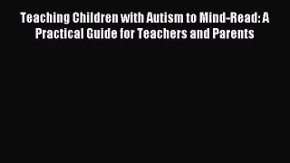 [PDF Download] Teaching Children with Autism to Mind-Read: A Practical Guide for Teachers and