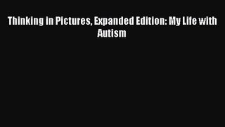 [PDF Download] Thinking in Pictures Expanded Edition: My Life with Autism [PDF] Online