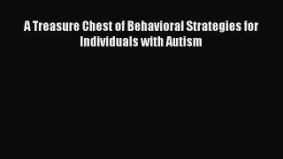 [PDF Download] A Treasure Chest of Behavioral Strategies for Individuals with Autism [PDF]