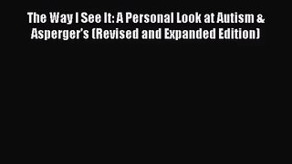[PDF Download] The Way I See It: A Personal Look at Autism & Asperger's (Revised and Expanded