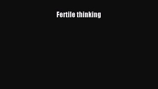 [PDF Download] Fertile thinking [Read] Online