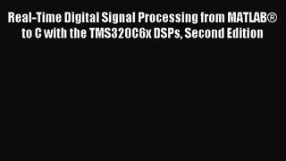 [PDF Download] Real-Time Digital Signal Processing from MATLAB® to C with the TMS320C6x DSPs