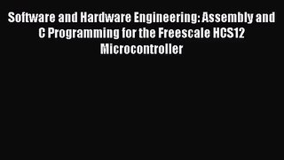 [PDF Download] Software and Hardware Engineering: Assembly and C Programming for the Freescale