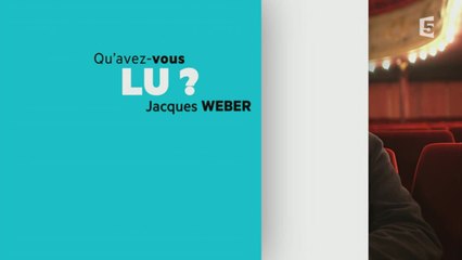 Qu'avez-vous lu jacques Weber ?