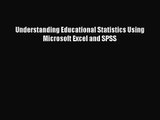 [PDF Download] Understanding Educational Statistics Using Microsoft Excel and SPSS [Read] Full