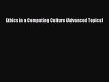 [PDF Download] Ethics in a Computing Culture (Advanced Topics) [Read] Full Ebook