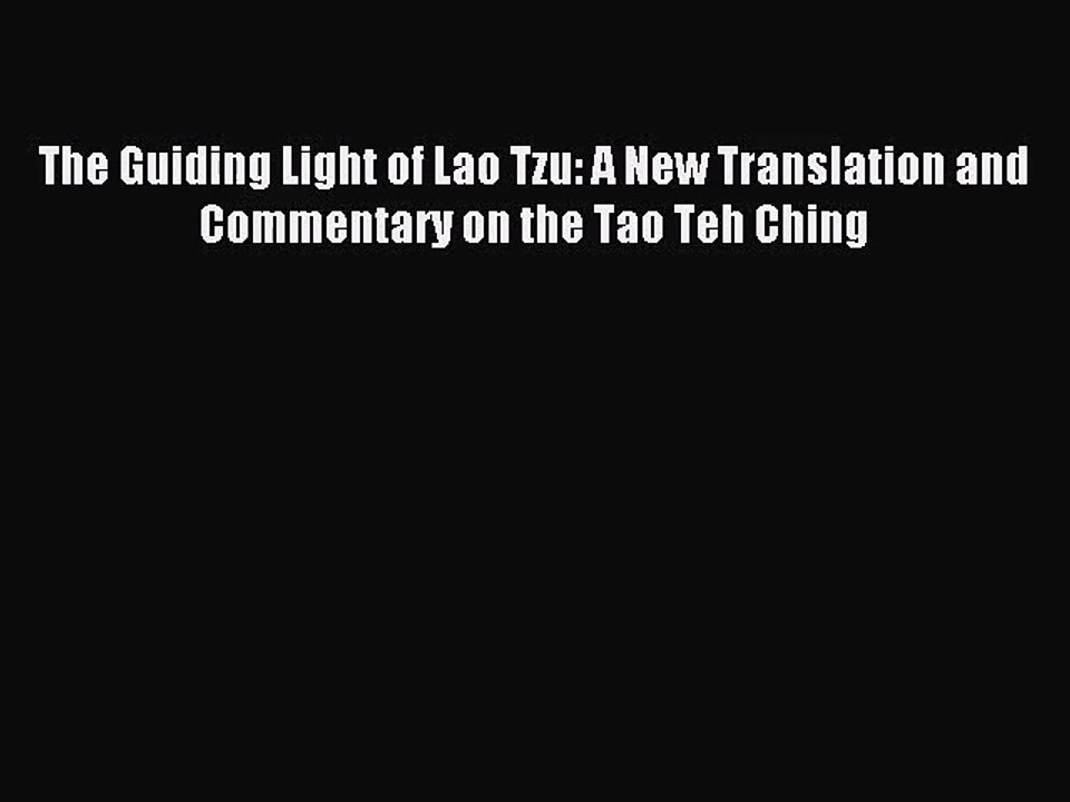 [PDF Download] The Guiding Light of Lao Tzu: A New Translation and Commentary on the Tao Teh