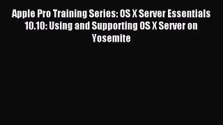 [PDF Download] Apple Pro Training Series: OS X Server Essentials 10.10: Using and Supporting