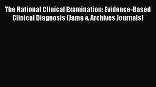 [PDF Download] The Rational Clinical Examination: Evidence-Based Clinical Diagnosis (Jama &