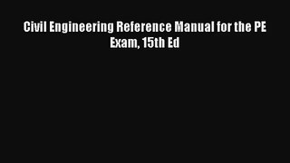 [PDF Download] Civil Engineering Reference Manual for the PE Exam 15th Ed [Download] Full Ebook