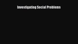 [PDF Download] Investigating Social Problems [Read] Full Ebook