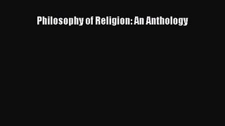 [PDF Download] Philosophy of Religion: An Anthology [Read] Online