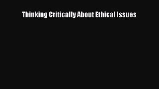 [PDF Download] Thinking Critically About Ethical Issues [PDF] Full Ebook