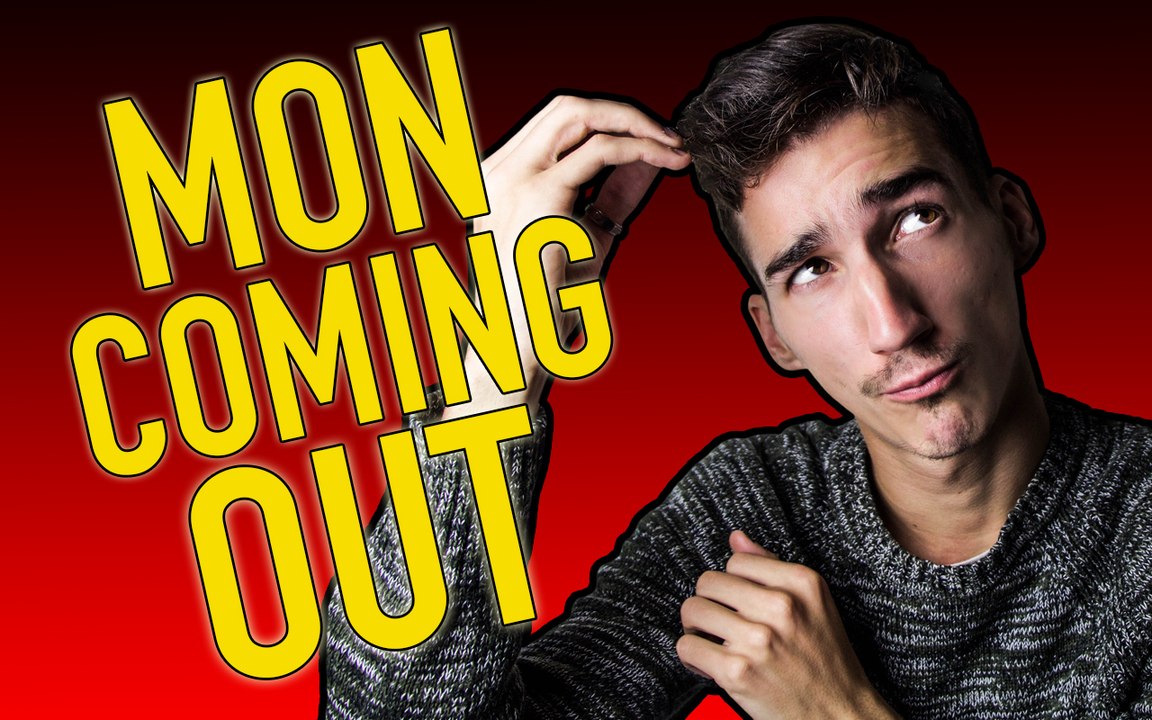 MON COMING OUT !!