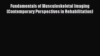 [PDF Download] Fundamentals of Musculoskeletal Imaging (Contemporary Perspectives in Rehabilitation)
