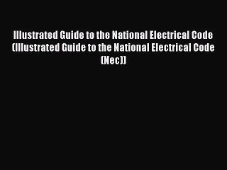 [PDF Download] Illustrated Guide to the National Electrical Code (Illustrated Guide to the