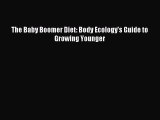 [PDF Download] The Baby Boomer Diet: Body Ecology's Guide to Growing Younger [Download] Full