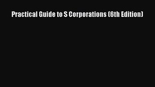 Read Practical Guide to S Corporations (6th Edition) PDF Online