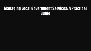 Read Managing Local Government Services: A Practical Guide Ebook Free
