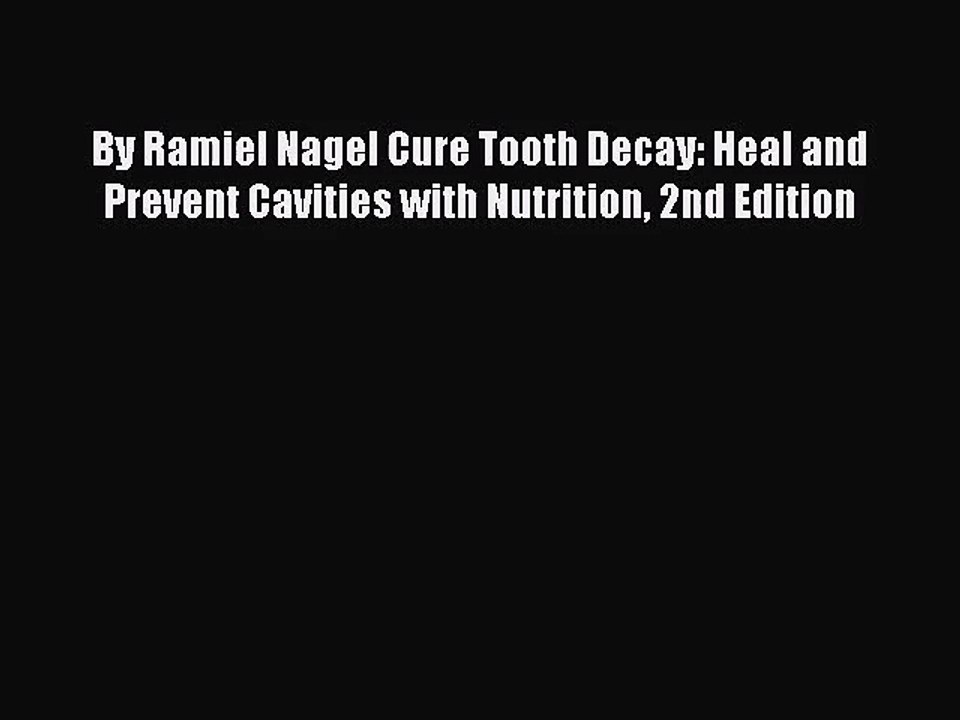 [PDF Download] By Ramiel Nagel Cure Tooth Decay: Heal and Prevent Cavities with Nutrition 2nd