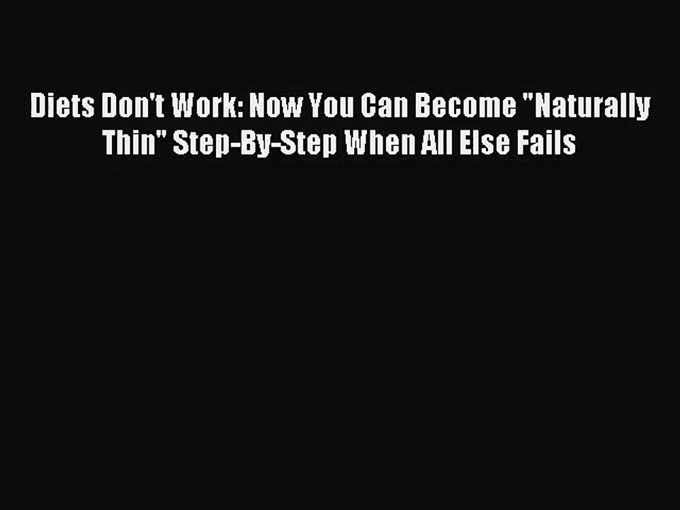 [PDF Download] Diets Don't Work: Now You Can Become Naturally Thin Step-By-Step When All Else