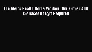 [PDF Download] The Men's Health Home Workout Bible: Over 400 Exercises No Gym Required [Download]