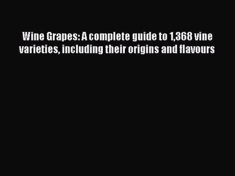[PDF Download] Wine Grapes: A complete guide to 1368 vine varieties including their origins