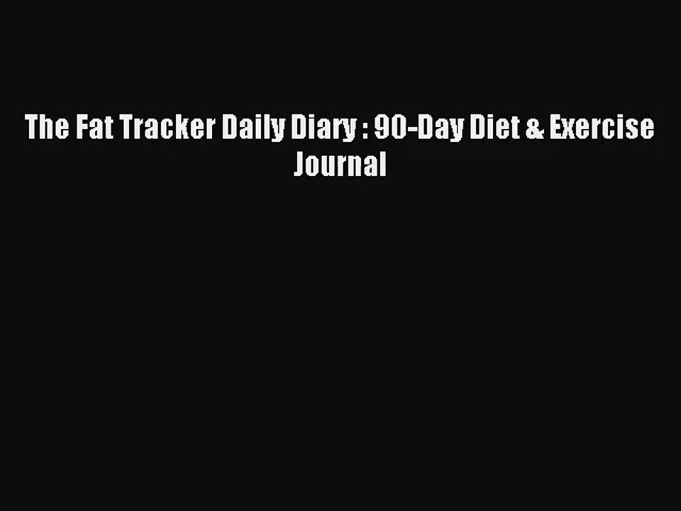 [PDF Download] The Fat Tracker Daily Diary : 90-Day Diet & Exercise Journal [Read] Full Ebook