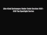 Read Like-Kind Exchanges Under Code Section 1031 - CCH Tax Spotlight Series Ebook Free