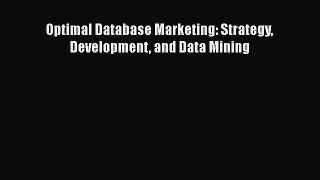 Download Optimal Database Marketing: Strategy Development and Data Mining PDF Online
